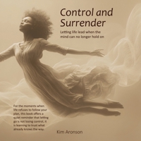 Control and Surrender: Letting life lead when the mind can no longer hold on (Twelve Steps to Everyday Awakening) B0G6CMYD2M Book Cover