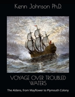 Voyage Over Troubled Waters: The Aldens, from Mayflower to Plymouth Colony 1716555639 Book Cover