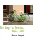The Stage in America, 1897-1900 1165125900 Book Cover