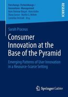 Consumer Innovation at the Base of the Pyramid: Emerging Patterns of User Innovation in a Resource-Scarce Setting 3658051043 Book Cover