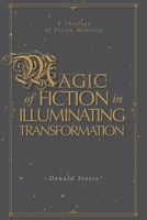 Magic of Fiction in Illuminating Transformation: A Theology of Prison Ministry 1525555987 Book Cover