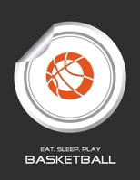Eat, Sleep, Play Basketball: Basketball Notebook for Kids, Boys, Teens and Men, 8.5 x 11 1677874538 Book Cover