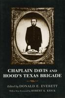 Chaplain Davis and Hood's Texas Brigade: Being an Expanded Edition of the Reverend Nicholas A. Davis's the Campaign from Texas to Maryland, With the Battle of Fredericksburg (Richmond, 1863)