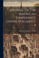 Journal Of The American Temperance Union, Volumes 1-4 1022257145 Book Cover