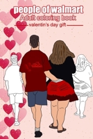 People of Walmart Coloring Book: Valentine's Day Gift / Adult Coloring Book With Funny Images Of People From Walmart/ Valentine's Day Gift For Husband or Boyfriend, Valentines Day Ideas For Men & wome B083XQ6TCC Book Cover