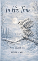In His Time: Poems of Faith, Love and Promise B0GPLKL6CK Book Cover