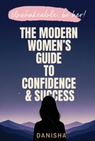 The Modern Women's Guide to Confidence & Success - Unshakable, Be Her! 9376312929 Book Cover