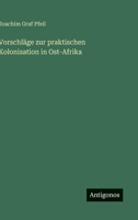 Vorschläge zur praktischen Kolonisation in Ost-Afrika (German Edition) 3563178402 Book Cover