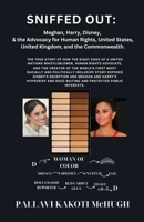 SNIFFED OUT: Meghan, Harry, Disney, and the Advocacy for Human Rights, United States, United Kingdom, and the Commonwealth B0DXD73HXP Book Cover