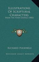 Illustrations Of Scriptural Characters: From The Four Gospels 116552791X Book Cover