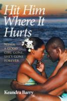 Hit Him Where It Hurts: When a Good Girl Gone, She's Gone Forever 1524524107 Book Cover