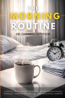 The Morning Routine: Curate the Perfect Morning Using Behavioural Science, Circadian Timing, and Practical Habits B0G5F6B1YY Book Cover
