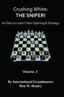 Crushing White: The Sniper! Vol 2: An Easy To Learn Chess opening & Strategy 1935979078 Book Cover