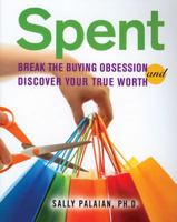 Spent: Break the Buying Obsession and Discover Your True Worth 1592856993 Book Cover