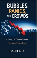 Bubbles, Panics, and Crowds: A History of Financial Manias (The Everyman's Finance Series) B0GRWFHH7F Book Cover