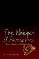 The Whisper of Feathers: Stories of Maybes and Might-Have-Beens 1403352208 Book Cover