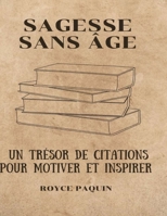 Sagesse sans âge: Un trésor de citations pour motiver et inspirer B0BSTYWVFS Book Cover