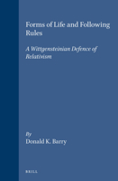 Forms of Life and Following Rules: A Wittgensteinian Defence of Relativism (Philosophy of History and Culture) 9004105409 Book Cover