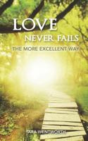 Love Never Fails: The More Excellent Way 1523276061 Book Cover