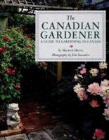 The Canadian Gardener: A Guide to Gardening in Canada 0394220854 Book Cover