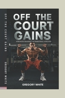 OFF THE COURT GAINS: Strength Training For Basketball Athletes (Everything hoops) B0FJRRRJXC Book Cover