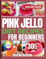 PINK JELLO DIET RECIPES FOR BEGINNERS: Sweet, Low-Calorie Treats That Help You Stay on Track—Without Feeling Deprived B0GG6C2V35 Book Cover