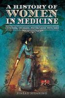 A History of Women in Medicine: Cunning Women, Physicians, Witches 1526751690 Book Cover