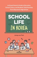 School Life in Korea: An Expat Parent’s Guide to Education, School Culture, and Students’ Daily Routines-From Daycare to High School B0FBHGLGZQ Book Cover