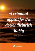 A criminal appeal for the doctor Heinrich Habig: Germany 2023/2024 (German Edition) 3384259912 Book Cover
