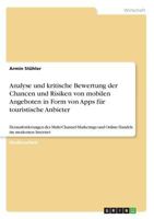 Analyse und kritische Bewertung der Chancen und Risiken von mobilen Angeboten in Form von Apps f�r touristische Anbieter: Herausforderungen des Multi-Channel-Marketings und Online-Handels im modernen 3668783179 Book Cover