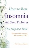 How to Beat Insomnia and Sleep Problems One Step at a Time: Using evidence-based low-intensity CBT 1472140583 Book Cover