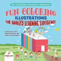 Kids Activity Books Introduction to Kindergarten. Fun Coloring Illustrations for Quality Learning Experience. Includes Dot to Dots, Shapes and Letters with Labels for Easy Reading 1541947819 Book Cover