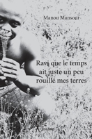 Ravi que le temps ait juste un peu rouillé mes terres (French Edition) 2332695354 Book Cover