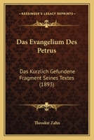 Das Evangelium Des Petrus: Das K�rzlich Gefundene Fragment Seines Textes 1016164416 Book Cover