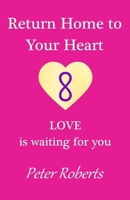 Return Home To Your Heart: LOVE is waiting for you 1721057226 Book Cover
