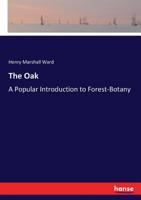 The oak: a popular introduction to forest-botany 0548481520 Book Cover