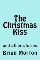The Christmas Kiss: and other stories 1502828626 Book Cover