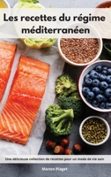 Les recettes du régime méditerranéen: Une délicieuse collection de recettes pour un mode de vie sain. Mediterranean Diet Recipes 1802552472 Book Cover