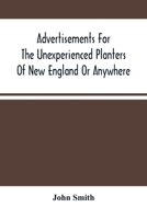 Advertisements for the Unexperienced Planters of New England or Anywhere. or, The Pathway to Erect a Plantation 9354489966 Book Cover
