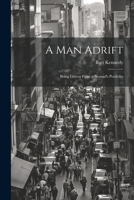 A Man Adrift; Being Leaves From a Nomad's Portfolio 1022456091 Book Cover