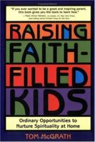 Raising Faith-Filled Kids: Ordinary Opportunities to Nurture Spirituality at Home 0829414258 Book Cover