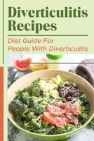 Diverticulitis Recipes: Diet Guide For People With Diverticulitis: Recipes Of Diverticulitis Food B09FC6G32R Book Cover