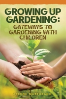 Growing Up Gardening: Gateways to Gardening with Children B0FS2SDZBW Book Cover