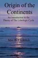 Origin of the Continents: An Introduction to the Theory of the Lithologic Cycle 1546629955 Book Cover