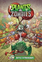 Plants vs. Zombies Volume 7: Battle Extravagonzo 1506701892 Book Cover