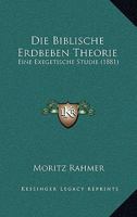 Die Biblische Erdbeben Theorie: Eine Exegetische Studie (1881) 1166745074 Book Cover