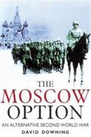 The Moscow Option: An Alternative Second World War 185367463X Book Cover