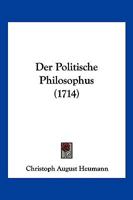 Der Politische Philosophus (1714) 1104857960 Book Cover
