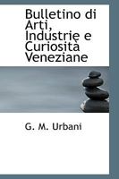 Bulletino di Arti, Industrie e Curiosità Veneziane 055916498X Book Cover