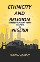 ETHNICITY AND RELIGION FACTORS INFLUENCING VOTING BEHAVIOUR IN NIGERIA 9787829577 Book Cover